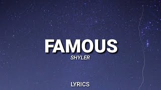 SHYLER - Famous (Lyrics)