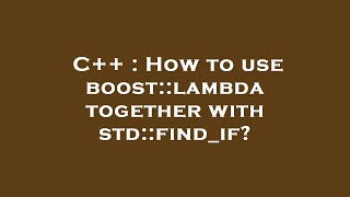 C++ : How to use boost::lambda together with std::find_if