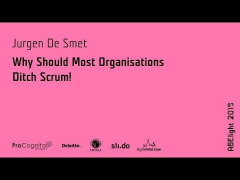 ABE light 2019: Jurgen De Smet - Why Should Most Organisations Ditch Scrum!