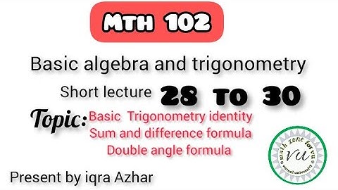 mth 102 lecture 28 29 30 ||#mth102 |#28 #29 #30|formulas of Trigonometry