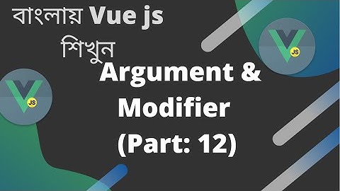 বাংলায় Vue js শিখুন |  Argument & Modifier (Part: 12)