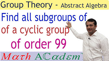 Find all the subgroups of a cyclic group of order 99 | Application of Lagrange