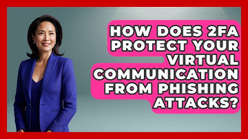 How Does 2FA Protect Your Virtual Communication From Phishing Attacks? - Virtual Communication Hub