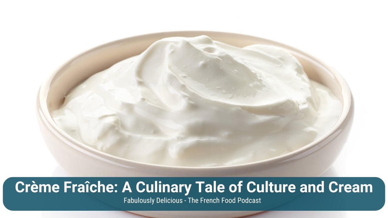 Crème Fraîche: A Culinary Tale of Culture and Cream