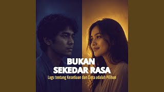 BUKAN SEKEDAR RASA (Lagu tentang Kesetiaan & Cinta adalah Pilihan)