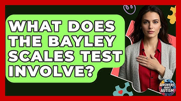 What Does The Bayley Scales Test Involve? - Answers About Autism
