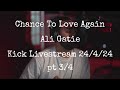 Chance To Love Again @AliGatie Kick Livestream 24/4/24 pt 3/4