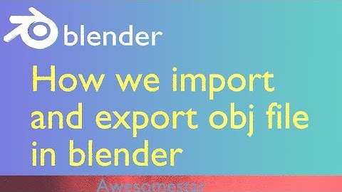 How we import and export an obj file in blender | Awesomestar