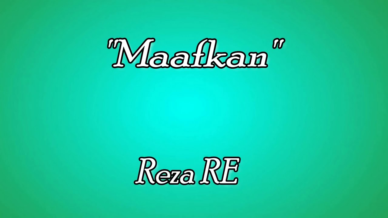 Maafkanlah-reza re lirik - YouTube