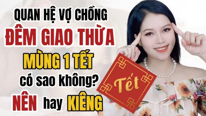 Kiêng Quan Hệ Đêm Giao Thừa: Quan Niệm, Sự Thật và Góc Nhìn Hiện Đại