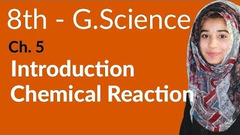 8th Class General Science - Ch 5 - Introduction Chemical Reaction - General Science 8th Class