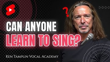 Can Anyone Learn to Sing? Start Singing Today! Ken Tamplin Vocal Academy