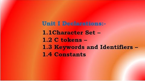 unit1.1- 1.4 Character Set – C tokens – Keywords and Identifiers – Constants
