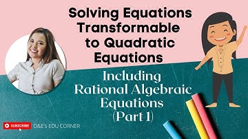 (Part 1) Solving Equations Transformable to Quadratic Equations Including Rational Equations