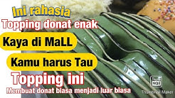 Topping Donat yang  Enak kaya donat di Mall,ini rahasianya!!!!!!! - Durasi: 8.27. 