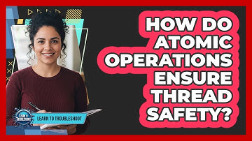 How Do Atomic Operations Ensure Thread Safety?
