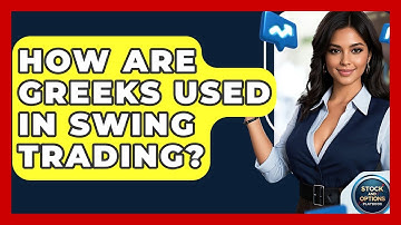 How Are Greeks Used In Swing Trading? - Stock and Options Playbook