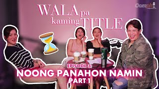 Noong Panahon Namin (Part 1) | WALA PA KAMING TITLE Podcast Ep. 3