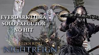 Everdark Libra No Hit VS Solo Executor - ELDEN RING NIGHTREIGN