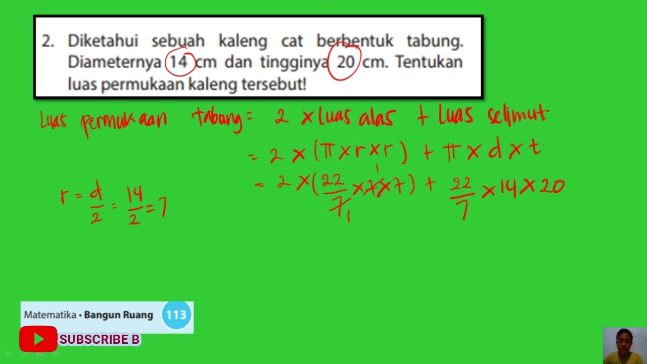 Jika tinggi tabung adalah 16 cm dan jari-jari lingkaran alas tabung 7 cm, maka luas permukaan tabung