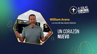 A solas con Dios con William Arana l Un corazón nuevo l 03 de Junio 2026