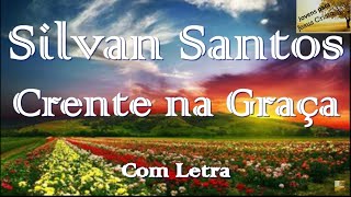 Silvan Santos - Crente na Graça  | Com Letra