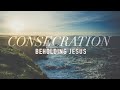 Consecration Beholding Jesus
