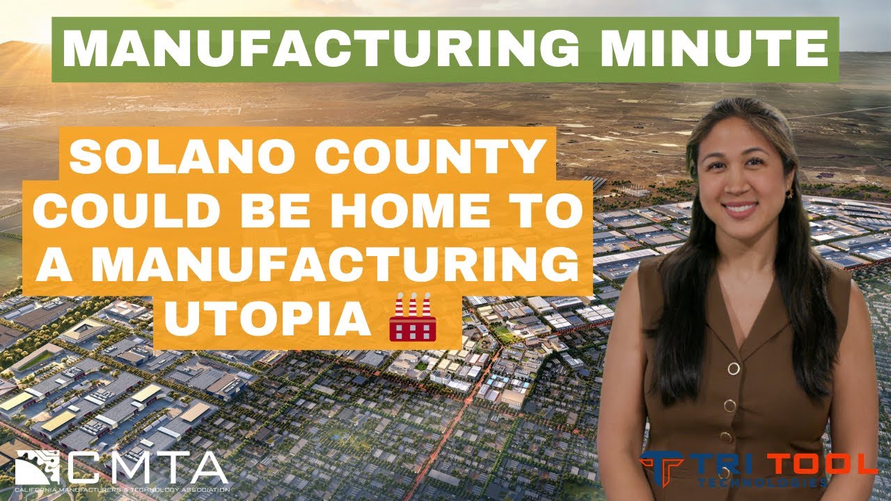 Manufacturing Minute: California Forever Proposes Massive Manufacturing Hub  in Solano County | California Manufacturers & Technology Association