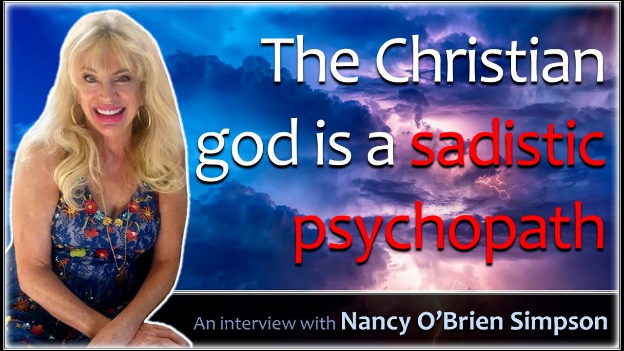 The Christian god is a sadistic psychopath - Nancy O'Brien Simpson