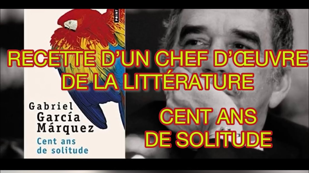 RECETTE D’UN CHEF-D’ŒUVRE DE LA LITTÉRATURE #1 CENT ANS DE SOLITUDE DE GABRIEL GARCIA MARQUEZ
