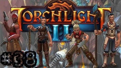 Torchlight II - Walkthrough - Part 38 - A New Form of Awesome - Gameplay Playthrough