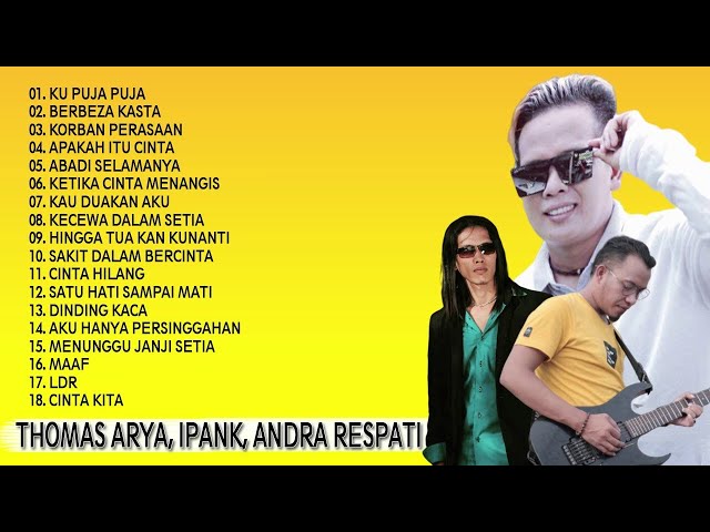 THOMAS ARYA,IPANK,ANDRA RESPATI FULL ALBUM SLOW ROCK TERBAIK[BERBEZA KASTA,KU PUJA PUJA class=