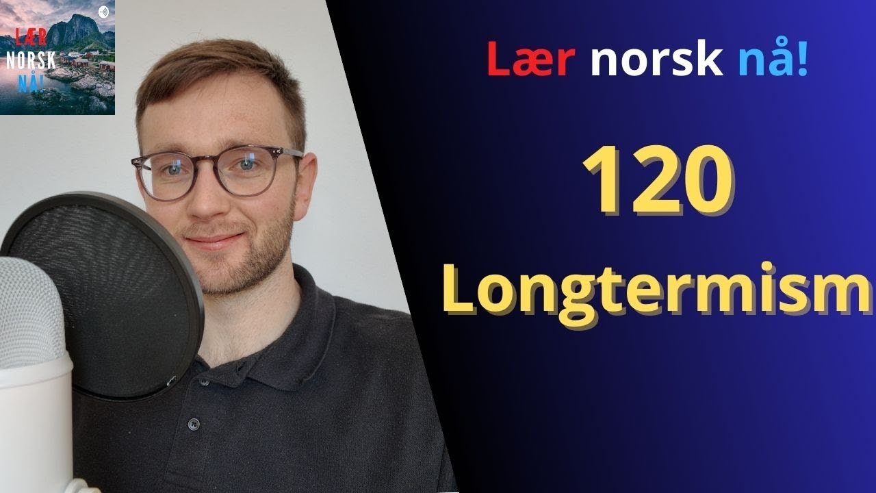 Ep. 120: Longtermism (Podcast Lær norsk nå!)