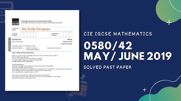 0580/42/M/J/19 | Easy (Step by Step) Solutions | CIE IGCSE MATHS PAPER 4 (EXTENDED) MAY/JUNE 2019