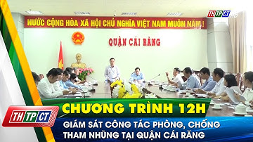 Giám sát công tác phòng, chống tham nhũng tại quận Cái Răng | Cần Thơ TV