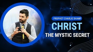 Christ the Mystic Secret | Prophet Charlie Shamp
