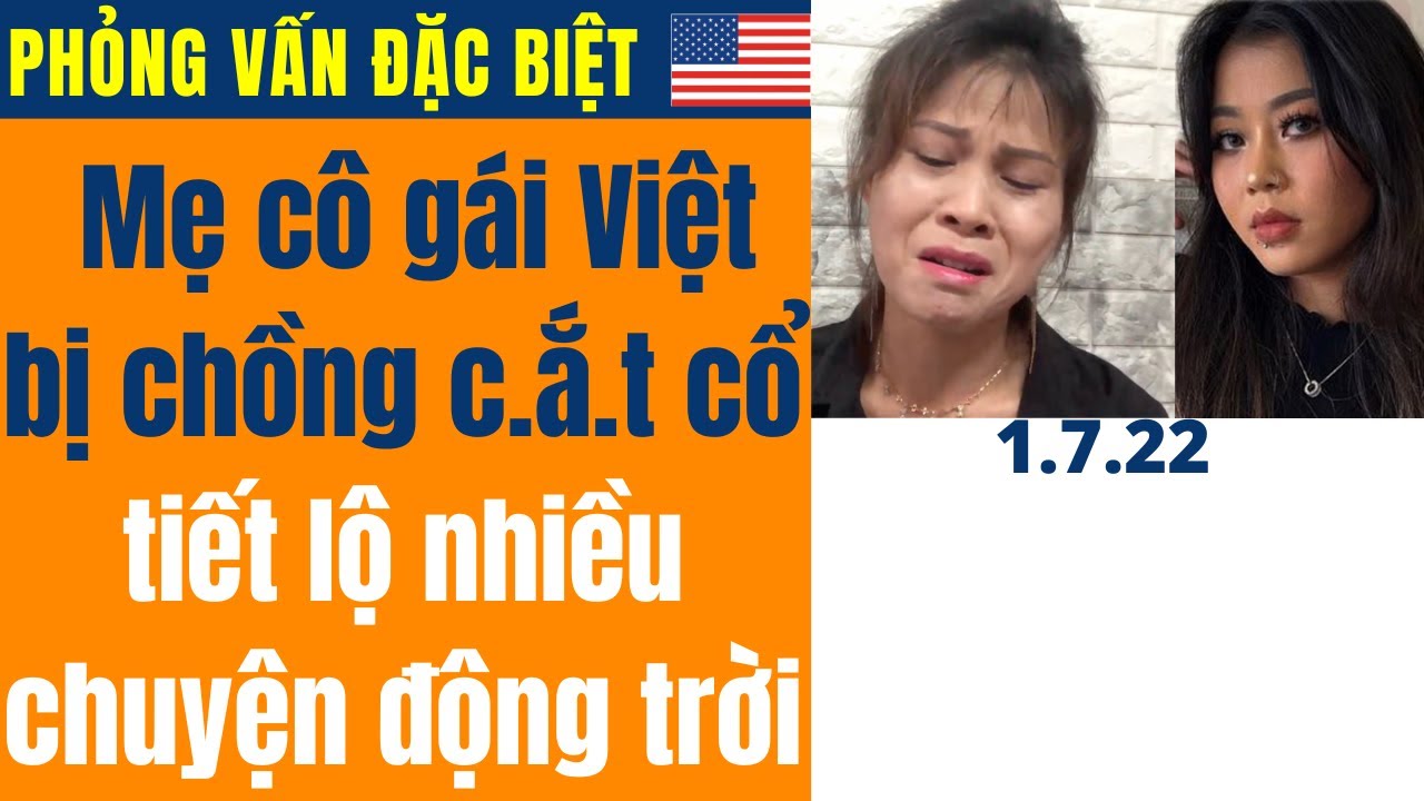 Mẹ ruột cô gái Việt bị chồng c.ắ.t cổ ở Mỹ tiết lộ nhiều chuyện động trời về con rể và chồng cũ