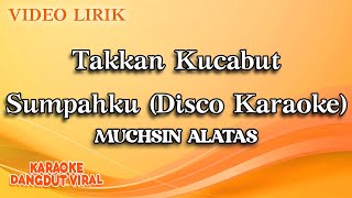 Muchsin Alatas - Takkan Kucabut Sumpahku Disco Karaoke ( Video Lirik)