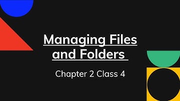 Managing Files and Folders class 4