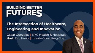 The Intersection of Healthcare, Engineering and Innovation with Oscar Gonzalez of NYC H&H