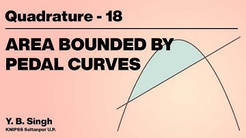 Quadrature 18 - AREA BOUNDED BY PEDAL CURVES | Y.B. Singh, KNIPSS Sultanpur