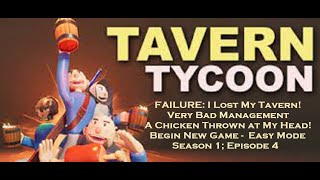 Tavern Tycoon - S1 Ep4: FAILURE: I Lost My Tavern! Very Bad Management, A Chicken Thrown at My Head!