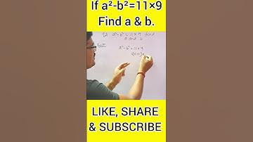 If a² - b²=11×9,Find a & b.😮 #maths #shorts