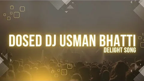 Dosed dj usman bhatti | DELIGHT SONG | #delightsong
