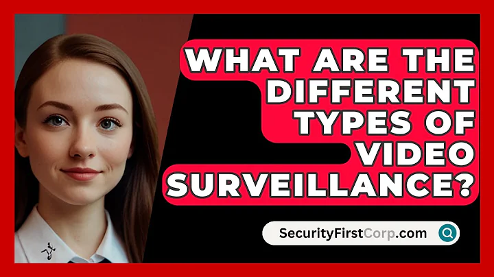What Are The Different Types Of Video Surveillance? - SecurityFirstCorp.com
