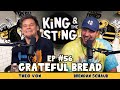 Grateful Bread | King and the Sting w/ Theo Von & Brendan Schaub #56