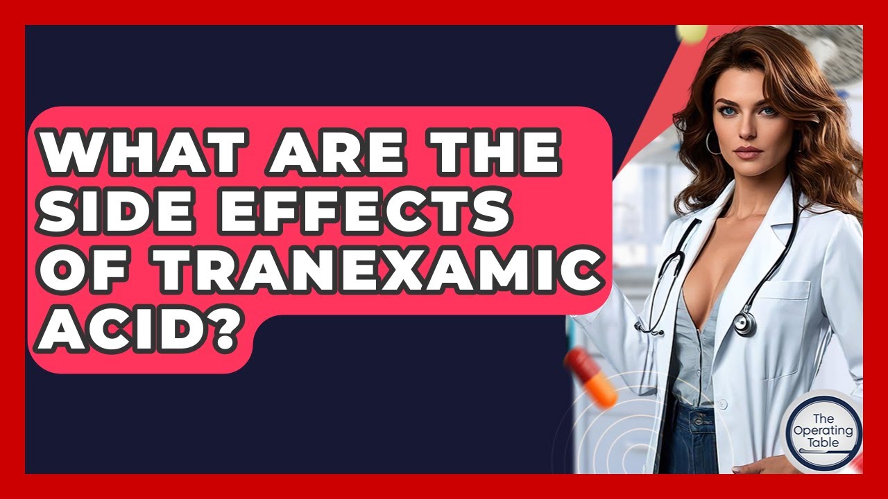 What Are The Side Effects Of Tranexamic Acid? - The Operating Table