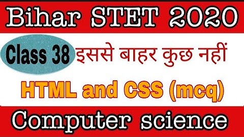class 38- HTML and CSS part 1(mcq question) for Bihar STET computer science/ Bihar STET
