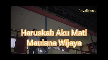 Haruskah Aku Mati (lirik) ~ Maulana Wijaya