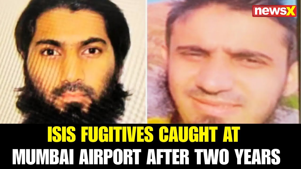 ISIS Fugitives Nabbed at Mumbai Airport After 2 Years on the Run; NIA ...